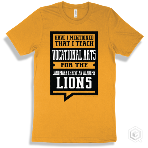 Lion Gold T-shirt - Have I Mentioned That I Teach Vocational Arts For The Landmark Christian Academy Lions Design