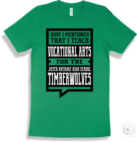 Timberwolf Kelly Green T-shirt - Have I Mentioned That I Teach Vocational Arts For The Justa Average High School Timberwolves Design