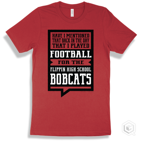 Bobcat Red T-shirt - Have I Mentioned That Back In The Day I Played Football For The Flippin High School Bobcats Design