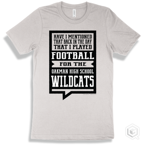 Wildcat White T-shirt - Have I Mentioned That Back In The Day I Played Football For The Oakman High School Wildcats Design