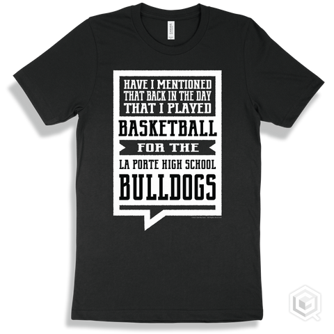 Bulldog Black T-shirt - Have I Mentioned That Back In The Day I Played Basketball For The La Porte High School Bulldogs Design