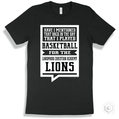 Lion Black T-shirt - Have I Mentioned That Back In The Day I Played Basketball For The Landmark Christian Academy Lions Design