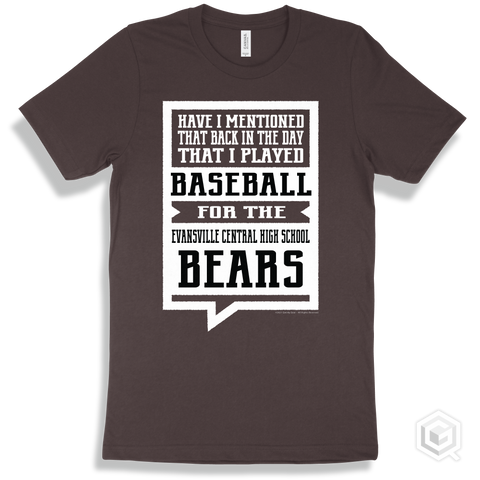 Bear Brown T-shirt - Have I Mentioned That Back In The Day I Played Baseball For The Evansville Central High School Bears Design