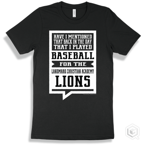 Lion Black T-shirt - Have I Mentioned That Back In The Day I Played Baseball For The Landmark Christian Academy Lions Design