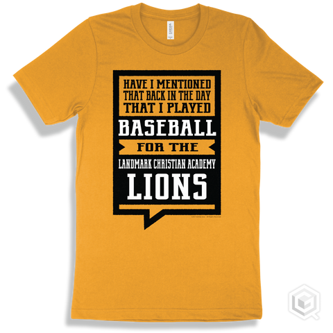 Lion Gold T-shirt - Have I Mentioned That Back In The Day I Played Baseball For The Landmark Christian Academy Lions Design