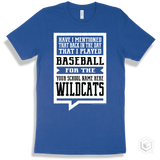 Wildcat True Royal T-shirt - Have I Mentioned That Back In The Day I Played Baseball For The Your School Name Here Wildcats Design