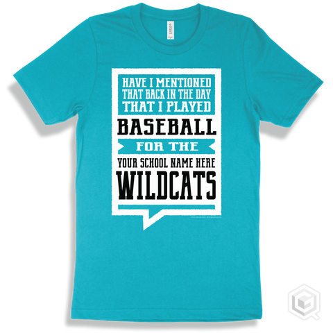 Wildcat Turquoise T-shirt - Have I Mentioned That Back In The Day I Played Baseball For The Your School Name Here Wildcats Design