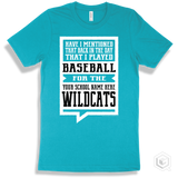 Wildcat Turquoise T-shirt - Have I Mentioned That Back In The Day I Played Baseball For The Your School Name Here Wildcats Design