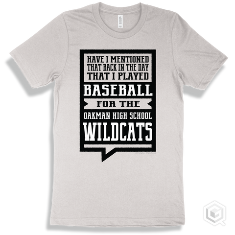 Wildcat White T-shirt - Have I Mentioned That Back In The Day I Played Baseball For The Oakman High School Wildcats Design