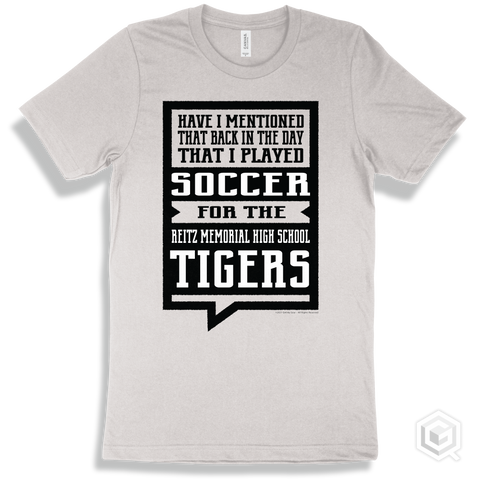 Tiger White T-shirt - Have I Mentioned That Back In The Day I Played Soccer For The Reitz Memorial High School Tigers Design