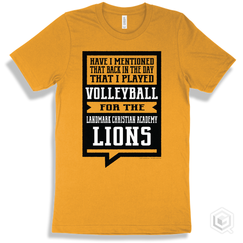 Lion Gold T-shirt - Have I Mentioned That Back In The Day I Played Volleyball For The Landmark Christian Academy Lions Design