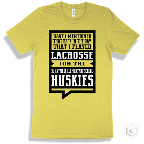 Husky Yellow T-shirt - Have I Mentioned That Back In The Day I Played Lacrosse For The Sunnymede Elementary School Huskies Design