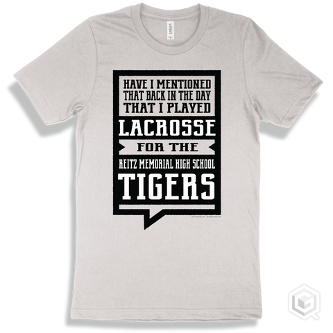 Tiger White T-shirt - Have I Mentioned That Back In The Day I Played Lacrosse For The Reitz Memorial High School Tigers Design