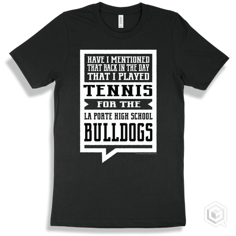 Bulldog Black T-shirt - Have I Mentioned That Back In The Day I Played Tennis For The La Porte High School Bulldogs Design