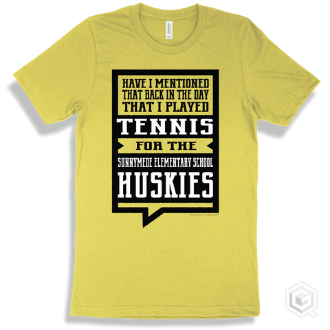 Husky Yellow T-shirt - Have I Mentioned That Back In The Day I Played Tennis For The Sunnymede Elementary School Huskies Design