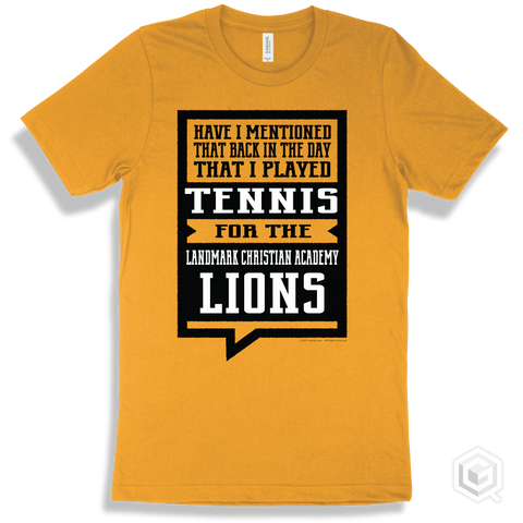 Lion Gold T-shirt - Have I Mentioned That Back In The Day I Played Tennis For The Landmark Christian Academy Lions Design