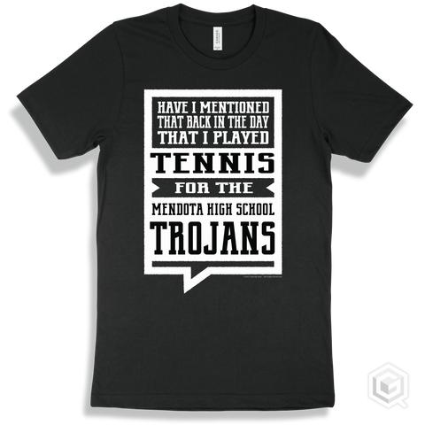 Trojan Black T-shirt - Have I Mentioned That Back In The Day I Played Tennis For The Mendota High School Trojans Design