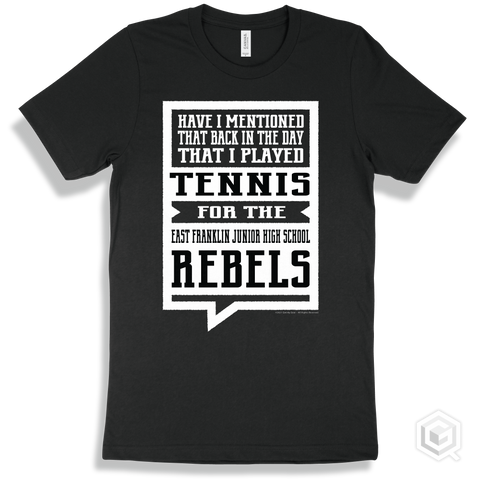 Rebel Black T-shirt - Have I Mentioned That Back In The Day I Played Tennis For The East Franklin Junior High School Rebels Design