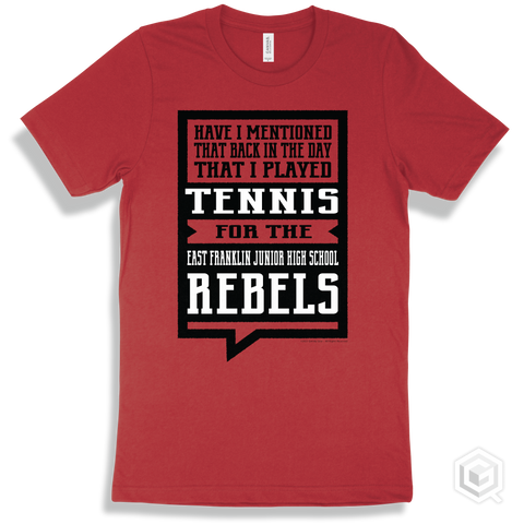Rebel Red T-shirt - Have I Mentioned That Back In The Day I Played Tennis For The East Franklin Junior High School Rebels Design