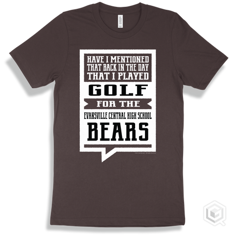 Bear Brown T-shirt - Have I Mentioned That Back In The Day I Played Golf For The Evansville Central High School Bears Design