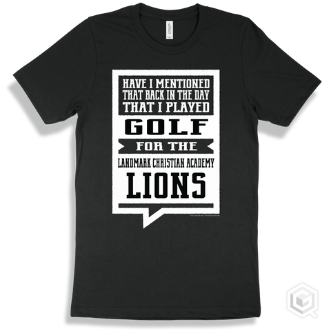 Lion Black T-shirt - Have I Mentioned That Back In The Day I Played Golf For The Landmark Christian Academy Lions Design