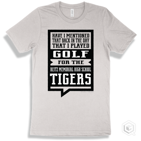 Tiger White T-shirt - Have I Mentioned That Back In The Day I Played Golf For The Reitz Memorial High School Tigers Design