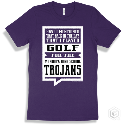 Trojan Team Purple T-shirt - Have I Mentioned That Back In The Day I Played Golf For The Mendota High School Trojans Design