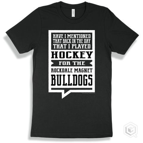 Bulldog Black T-shirt - Have I Mentioned That Back In The Day I Played Hockey For The Rockdale Magnet School for Science and Technology Bulldogs Design