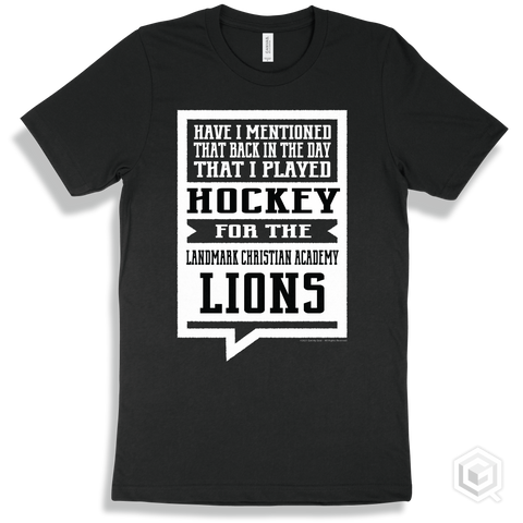 Lion Black T-shirt - Have I Mentioned That Back In The Day I Played Hockey For The Landmark Christian Academy Lions Design