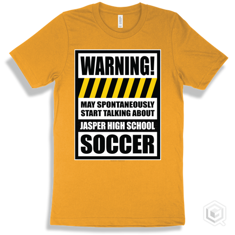 Gold T-shirt - May Spontaneously Start Talking About Jasper High School Soccer Design