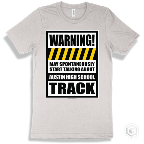 White T-shirt - May Spontaneously Start Talking About Austin High School Track Design