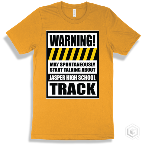 Gold T-shirt - May Spontaneously Start Talking About Jasper High School Track Design