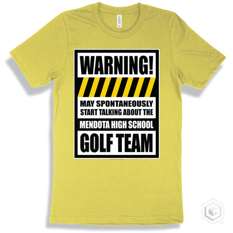 Yellow T-shirt - May Spontaneously Start Talking About The Mendota High School Golf Team Design
