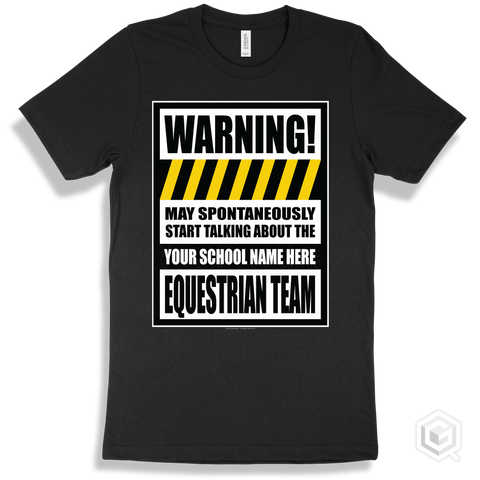 Black T-shirt - May Spontaneously Start Talking About The Your School Name Here Equestrian Team Design